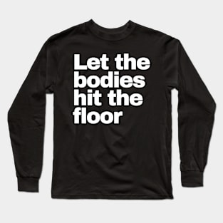 Let The Bodies Hit The Floor Long Sleeve T-Shirt